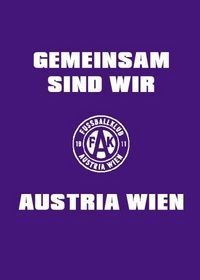 **Wir gemeinsam (ganz Wien,ganz Österreich) sind AUSTRIA WIEN**