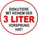 __Diskutiere nie mit jemandem der 3 Liter vorsprung hat!__