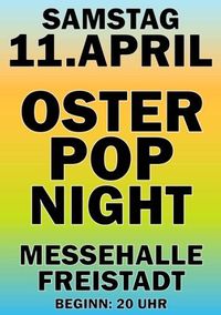 Oster-Pop-Night@Messehalle Freistadt