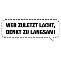 Gruppenavatar von =)    wer zuletzt lacht, denkt am langsamsten   (=