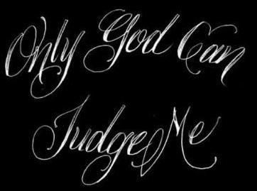  "Only God Can Judge Me" - 
