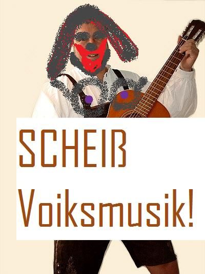 SCHEIß VOIKSMUSIK!!!!!!!!!! - 