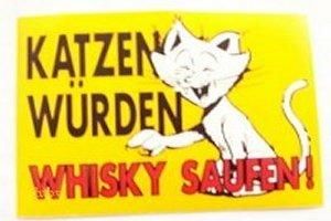 Katzen würden Whiskey saufen - 