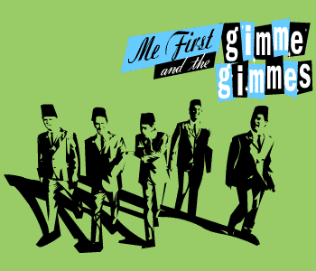 ME FIRST AND THE GIMME GIMMES - 