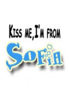 Kiss me,i'm from Sofia - 