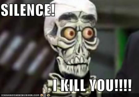 Silence, I kill you !!!!!!! - 