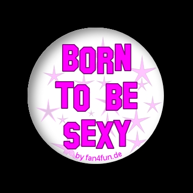 Born to be sexy!! - 