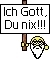 ich gott, du nix, du kleines würstchen - 